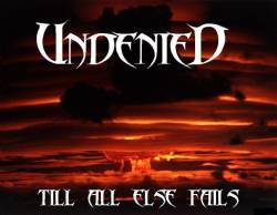 Undenied : Till All Else Fails